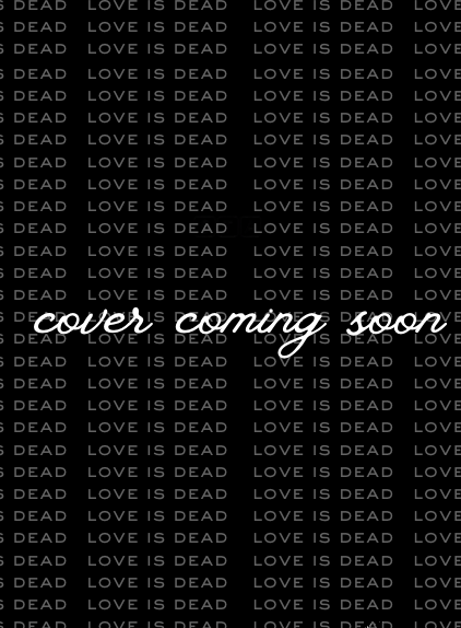 Love Is Dead by Tiffany Daune cover coming soon